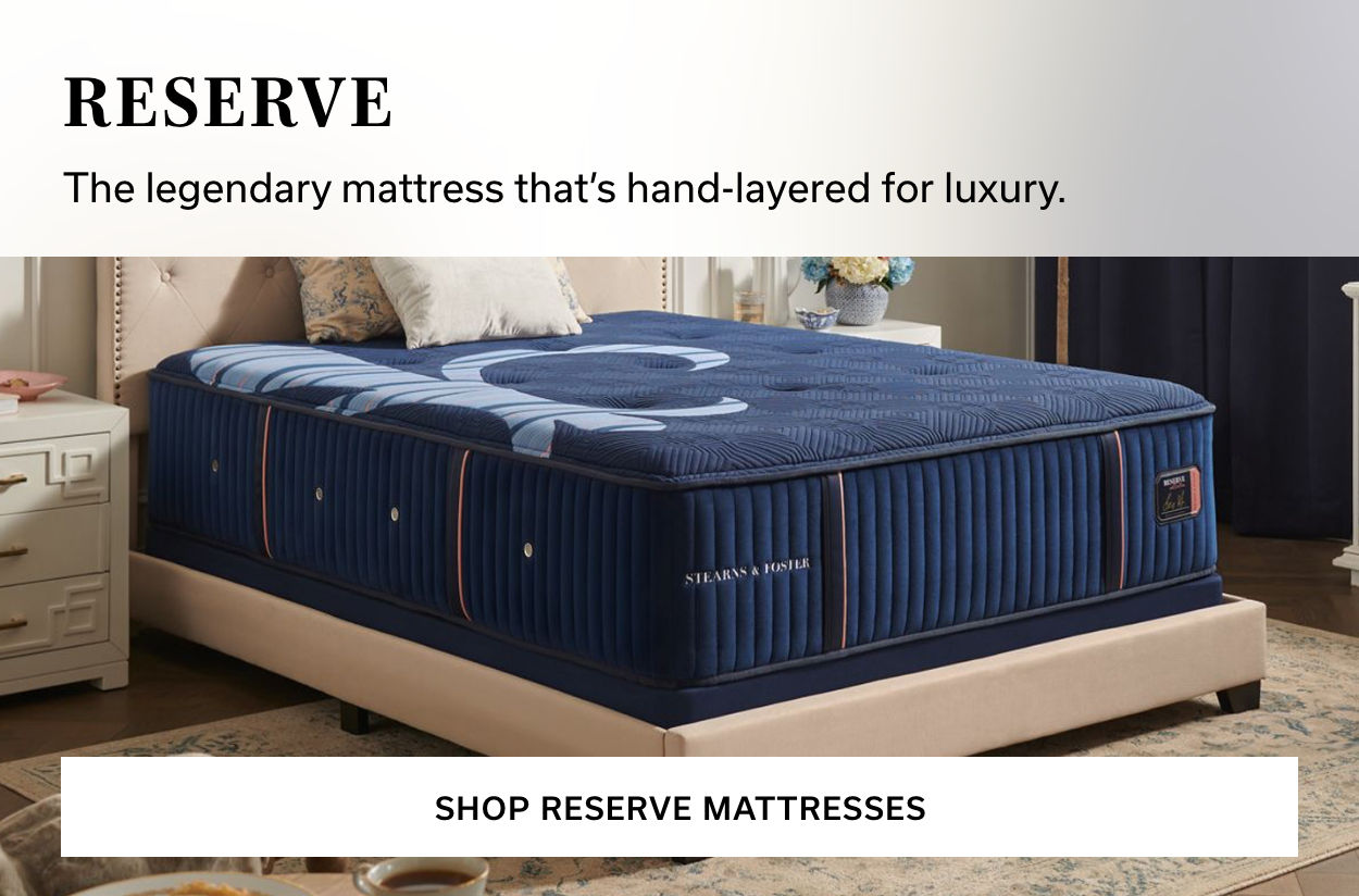 Reserve | The legendary mattress that's hand-layered for luxury. (Shop Reserve Mattresses)