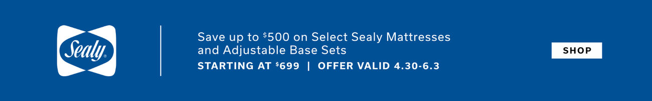 Sealy | Save up to $500 on Select Sealy Mattresses and Adjustable Base Sets | Starting at $699 | Offer valid 4.30 - 6.3 | Shop