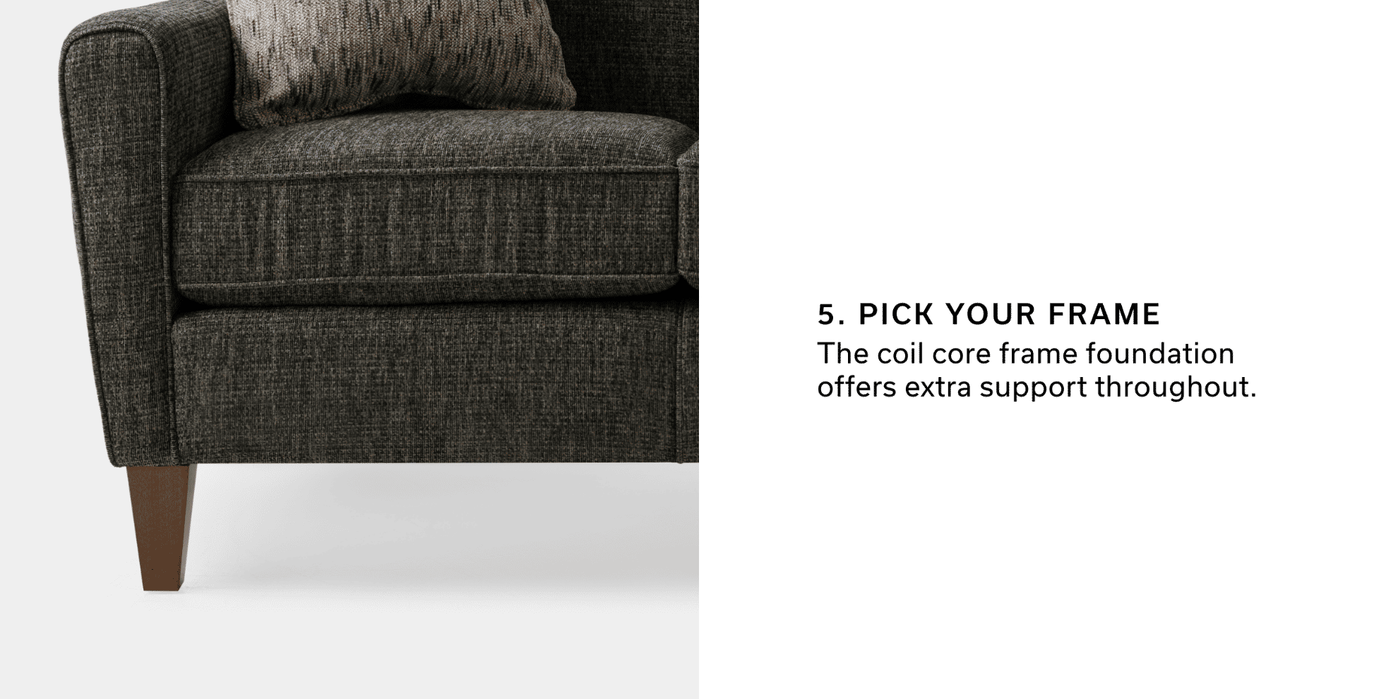 5. Pick Your Frame | The coil core frame foundation offers extra support throughout.