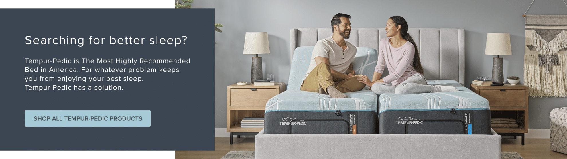 Searching for better sleep? | Shop ALL Tempur-Pedic Products