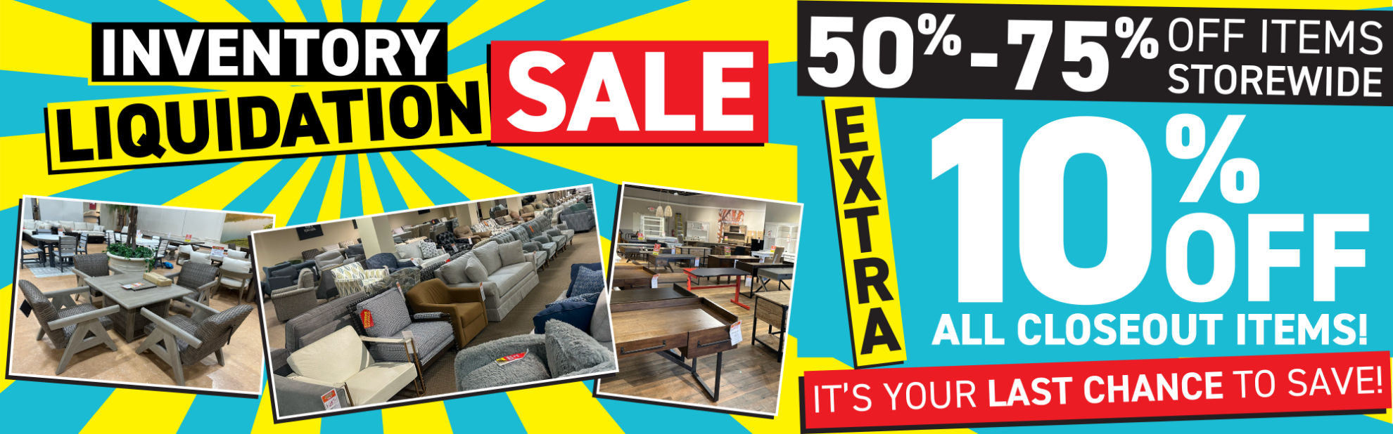Inventory Liquidation Sale | 50% - 75% OFF ITEMS STOREWIDE plus EXTRA 10% OFF ALL CLOSEOUT ITEMS! | BUY & TAKE HOME TODAY!